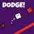 Dodge!