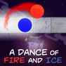 A Dance of Fire and Ice
