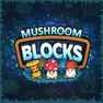 Mushroom Blocks